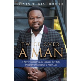 Twice Over a Man: A Fierce Memoir of an Orphan Boy Who Doggedly Determined a Finer Life