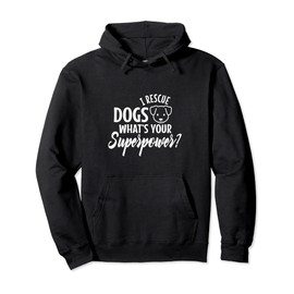 I rescue dogs whats your superpower Pullover Hoodie