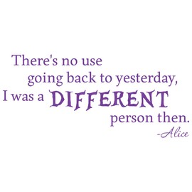 24"x10" There's No Use Going Back to Yesterday I was A Different Person Then Alice in Wonderland Wall Decal Sticker Color Choices Wall Decal Sticker Art Mural Home Décor Quote