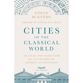 Cities of the Classical World: An Atlas and Gazetteer of 120 Centres of Ancient Civilization