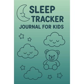 Sleep Tracker Journal for Kids: A Fun and Easy Way to Build Bedtime Routines & Sweet Dreams