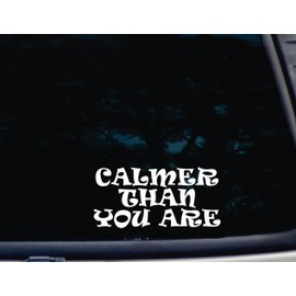 Calmer Than You are - 7 1/4" x 3 1/2" die Cut Vinyl Decal/Bumper Sticker for Windows, Cars, JDM, Trucks, Bumpers, Tool Boxes, Boats, laptops - virtually Any Hard, Smooth Surface. Made in The USA