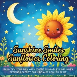 Sunshine Smiles Sunflower Coloring: Cute coloring book for kids, coloring book for adults, kawaii coloring book, Coloring Book for Adults and Kids, Bold and Easy