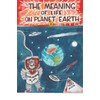 The Meaning of Life on Planet Earth.2.