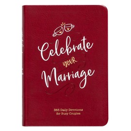 Celebrate Your Marriage: 365 Daily Devotions for Busy Couples (Imitation Leather) – Inspirational Devotional for Active Couples, Perfect Wedding and Anniversary Gift