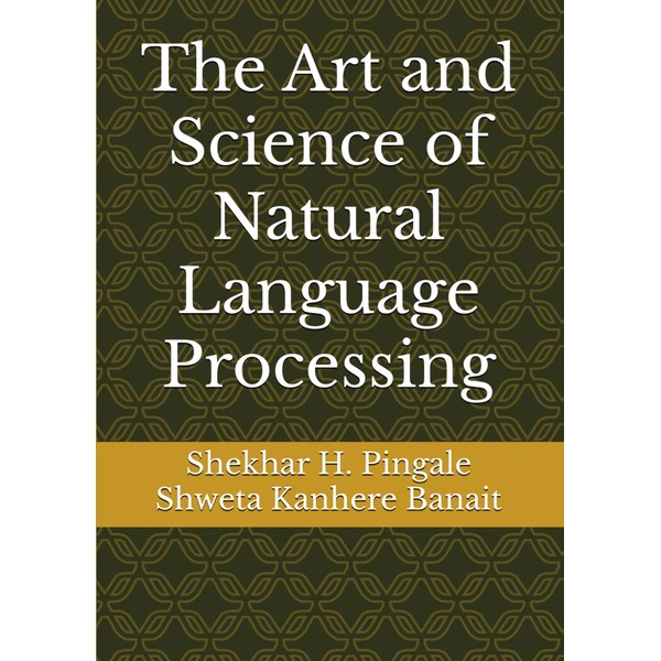 The Art and Science of Natural Language Processing