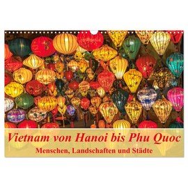 Vietnam von Hanoi bis Phu Quoc Menschen, Landschaften und Städte (Wandkalender 2026 DIN A3 quer), CALVENDO Monatskalender: Das Leben in Vietnam authentisch dokumentiert (CALVENDO Orte)