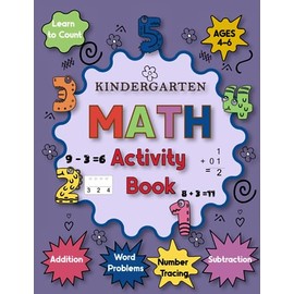 Kindergarten Math Activity Book Ages 4-6: Learn to Count, Number Tracing, Addition, Subtraction, Word Problems, and More, Prepares your children for first grade