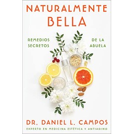 Naturally Beautiful Naturalmente Bella (Spanish edition): Grandma's Secret Remedies Remedios secretos de la abuela