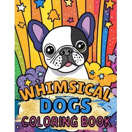 Whimsical Dogs Coloring Book: Fun And Simple Designs For Kids Ages 4-8