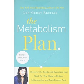 The Metabolism Plan: Discover the Foods and Exercises that Work for Your Body to Reduce Inflammation and Drop Pounds Fast