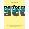 act.move.perform.: Performance und Performativität in Kunst, Bildung und Forschung