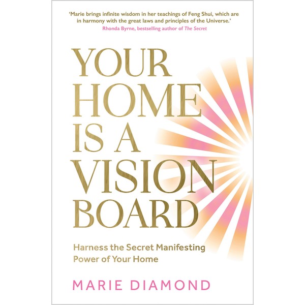 Your Home Is a Vision Board: Harness the Secret Manifesting