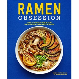 Ramen Obsession: The Ultimate Bible for Mastering Japanese Ramen
