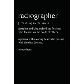 Radiographer Definition: 6 x 9 Blank Lined Notebook Journal - Radiographer Appreciation Gifts, Funny Radiographer Gift For Office Coworkers, Employees, Team, Adults, Boss