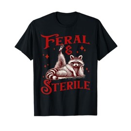 Feral & Sterile Living Wild And Womb Free, Raccoon Meme Tee T-Shirt