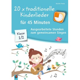 20 x traditionelle Kinderlieder für 45 Minuten - Klasse 1/2: Ausgearbeitete Stunden zum gemeinsamen Singen