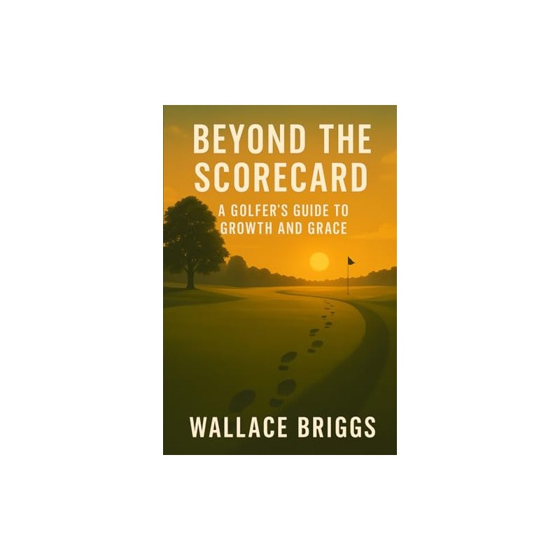 Beyond the Scorecard: A Golfer’s Guide to Growth and Grace