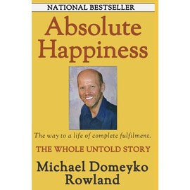 Absolute Happiness: The Manual to a Life of Complete Fulfilment and Awakening your True Power