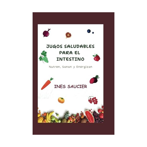  JUGOS SALUDABLES PARA EL INTESTINO: Nutren, Sanan y Energizan: