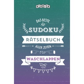Das beste Sudoku Rätselbuch aller Zeiten für Waschlappen (German Edition)