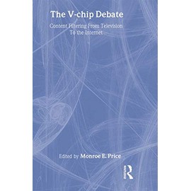 The V-chip Debate: Content Filtering From Television To the Internet (Lea's Communication Series)