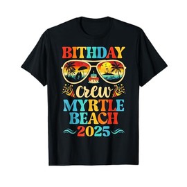 Myrtle Beach Birthday Crew Vacation Cruise 2025 Summer Trip T-Shirt