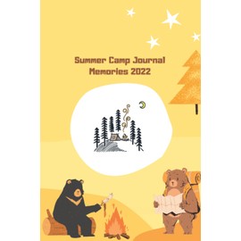 Summer Camp Journal Memories 2022: Summer Camp Notebook , Camping Memories Notebook , Summer Vacation ,Travel Journal ,100 Pages For Your Camping Memories , Size: 6 x 9