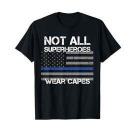 Police Hero Shirt, Not All Superheroes Wear Capes Gift T-Shirt