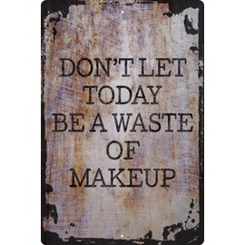 Wall Art Tin Sign Don't Let Today Be a Waste of Makeup Motivational Advice for Girl Beige Home Decor Funny Gift 12 x 8 Inch