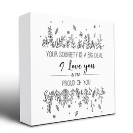 Your Sobriety Is A Big Deal I Love You & I'M Proud Of You.Motivational Wall Decor,Inspirational Gifts For Women Men,Wooden Plaque Sign Box For Home Bedroom Table Office 5x5 Inches.(073)