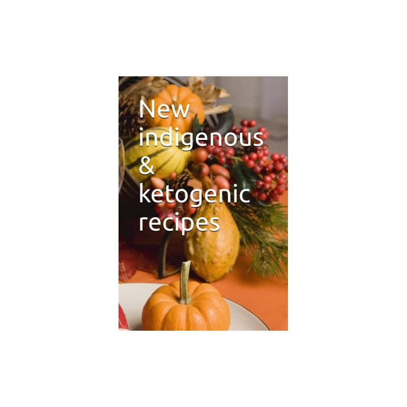 New indigenous & ketogenic recipes