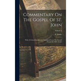 Commentary On The Gospel Of St. John: With A Critical Introduction Translated From The Second French Ed. Of F. Godet; Volume 2