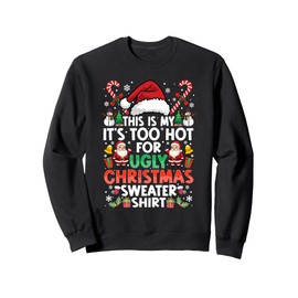 This Is My It's Too Hot For Ugly Christmas Sweaters Xmas Sweatshirt
