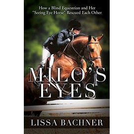 Milo's Eyes: How a Blind Equestrian and Her "Seeing Eye Horse" Saved Each Other