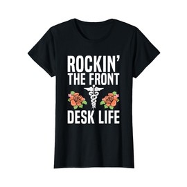 Rocking the front desk life Quote for a Medical Receptionist T-Shirt