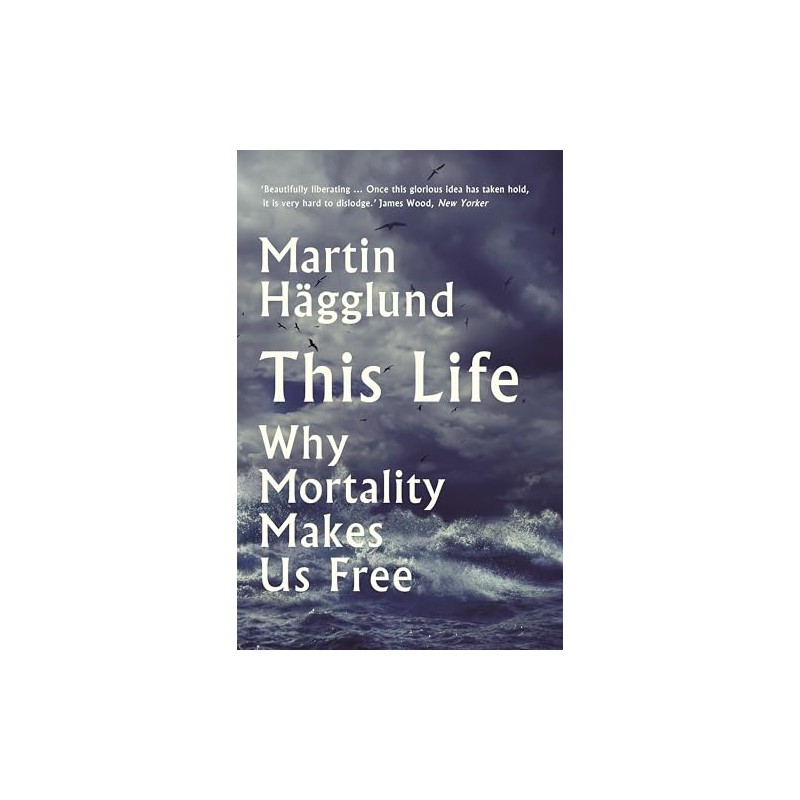 This Life: Why Mortality Makes Us Free