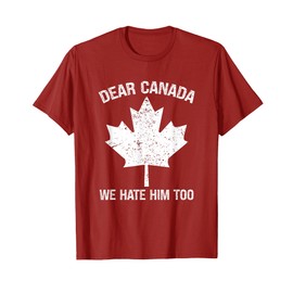 Dear Canada We Hate Him Too Political Protest - Red T-Shirt
