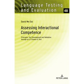 Assessing Interactional Competence: Principles, Test Development and Validation through an L2 Chinese IC Test