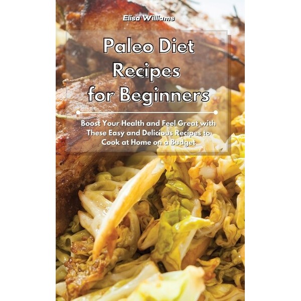 Paleo Diet Recipes For Beginners: Boost Your Health And Feel