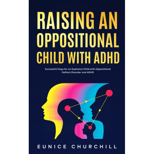 Raising an Oppositional Child with ADHD: Successful Keys for an