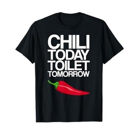 Funny Chili Today Toilet Tomorrow Cook Off T-Shirt