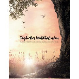 Tägliches Wohlbefinden - Tagebuch für Körperliches und Geistiges Wohlbefinden für Frauen: Umfassendes Schmerzprotokoll zum Ausfüllen für Erwachsene ... für ergänzende, relevante Notizen (Baum)