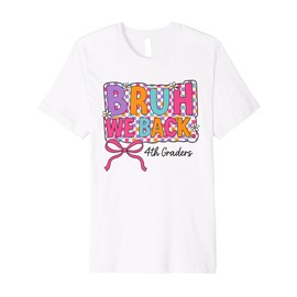 Bruh We Back Fourth Grade Coquette Bow Preppy Back To School Premium T-Shirt