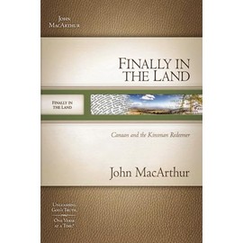 MACARTHUR OT SG: FINALLY IN THE LAND: GOD MEETS HIS PEOPLE'S NEEDS: Canaan and the Kinsman Redeemer (Macarthur Old Testament Study Guides)
