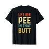 Let Me Pee In That Butt (on back) T-Shirt