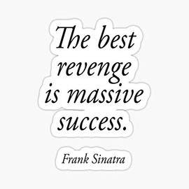 Sinatra. Frank Sinatra. The Best Revenge is Massive Success. Black ON White. Sticker - Sticker Graphic - Auto, Wall, Laptop, Cell, Truck Sticker for Windows, Cars, Trucks