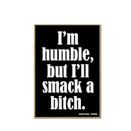 Honey Dew Gifts, I'm Humble But I'll Smack a , Funny Magnets, Fridge Magnet, Wooden Refrigerator Magnets, Funny Locker Decorations, Funny Gifts for Women, 2.5 inch by 3.5 inch, 754690