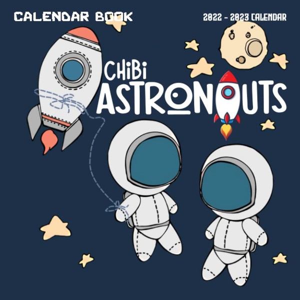 Chibi Astronauts 2022 - 2023 Calendar: Chibi Astronauts 2023 Calendar