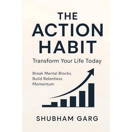 The Action Habit: Transform Your Life Today: Break Mental Blocks. Build Relentless Momentum